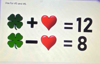 Use for #5 and #6.
+bigcirc =12
:
8-□ =8