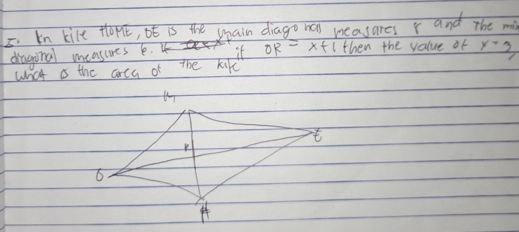 In kile fonk, ot is the yain diago nas measares r and The mi 
dragonal measures b. it OR=x+1 then the value of _ x=3
what is the arcy of the kifc