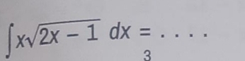 ∈t xsqrt(2x-1)dx= _ 
3