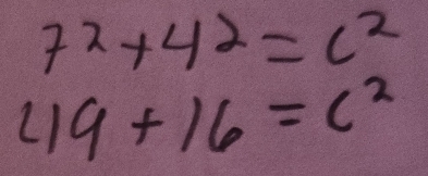 7^2+4^2=c^2
49+16=c^2