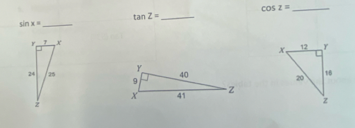 cos z= _
tan Z= _ 
_ sin x=