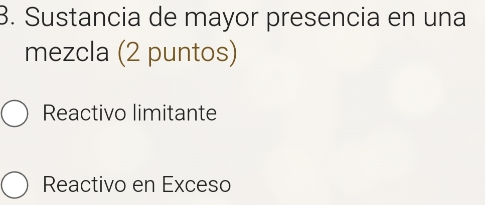 Sustancia de mayor presencia en una
mezcla (2 puntos)
Reactivo limitante
Reactivo en Exceso