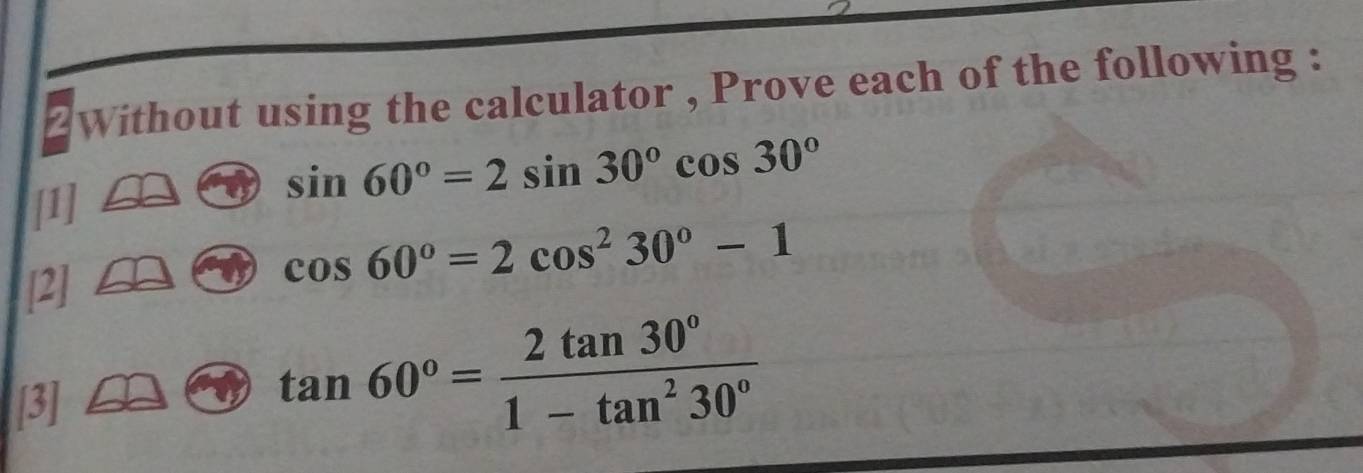 2Without using the calculator , Prove each of the following : 
[1]
sin 60°=2sin 30°cos 30°
[2]
cos 60°=2cos^230°-1
[3] tan 60°= 2tan 30°/1-tan^230° 