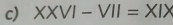 XXVI-VII=XIX