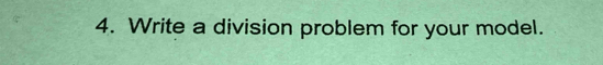 Write a division problem for your model.