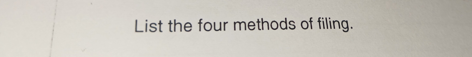 List the four methods of filing.