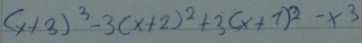 (x+3)^3-3(x+2)^2+3(x+1)^2-x^3