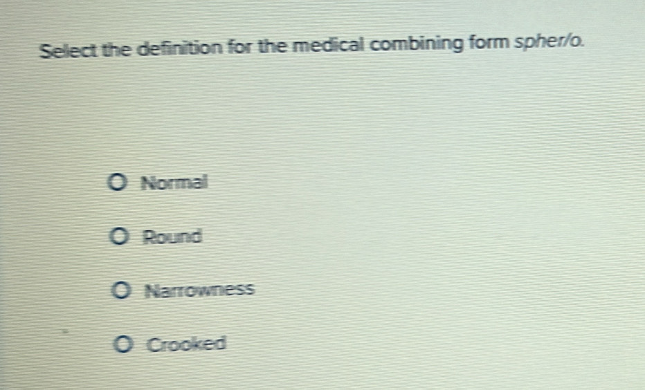 Solved: Select the definition for the medical combining form spher/o ...