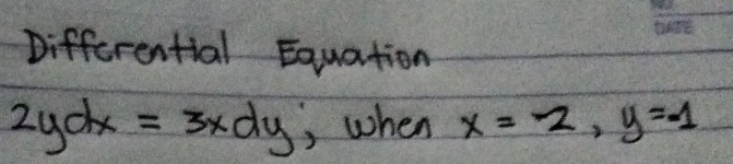 Differential Equation
2ydx=3xdy , when x=-2, y=-1