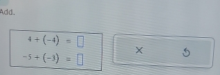 Add.
4+(-4)=□
-5+(-3)=□
X 5