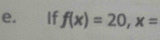 If f(x)=20, x=