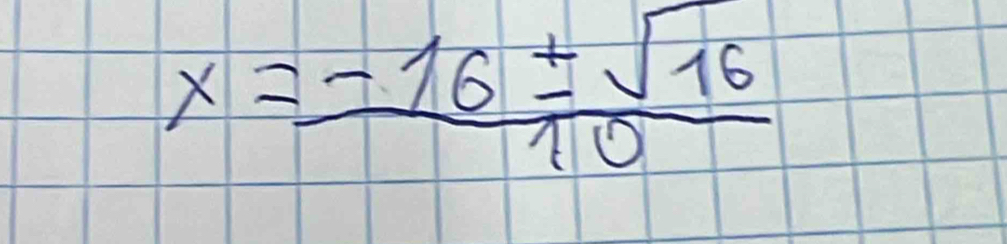 x= (-16± sqrt(16))/10 