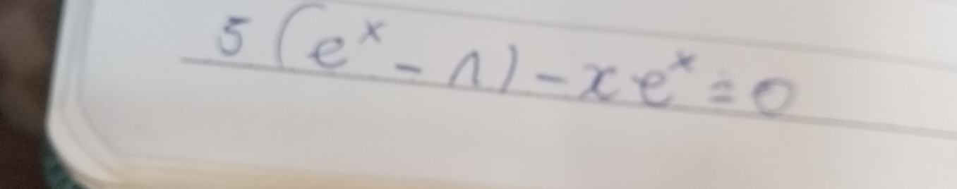 5(e^x-n)-xe^x=0