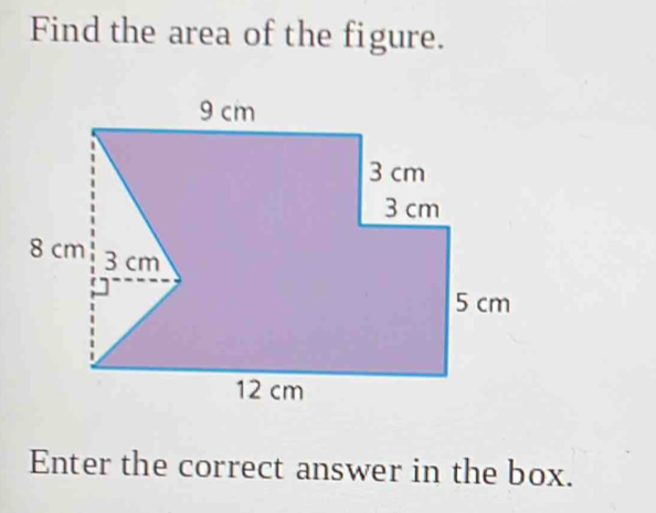 Find the area of the figure. 
Enter the correct answer in the box.