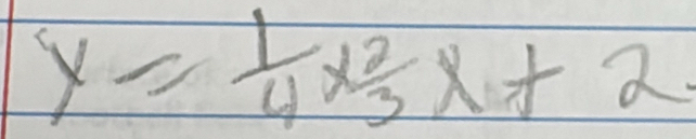 y= 1/4 x^2_3x+2