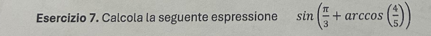 Calcola la seguente espressione sin ( π /3 +arccos ( 4/5 ))