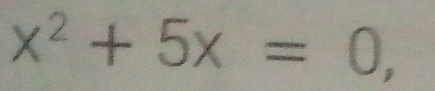 x^2+5x=0,