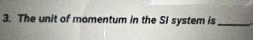 The unit of momentum in the SI system is_