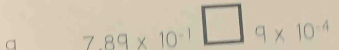 a
7.89* 10^(-1)□ 9* 10^(-4)^(□)