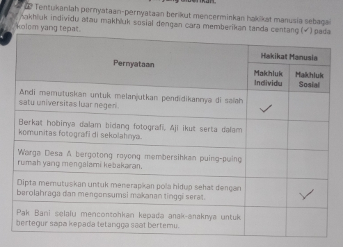 Tentukanlah pernyataan-pernyataan berikut mencerminkan hakikat manusia sebagai 
hakhluk individu atau makhluk sosial dengan cara memberikan ta 
kolom yang t