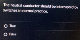 Solved: The neutral conductor should be interrupted by switches in ...