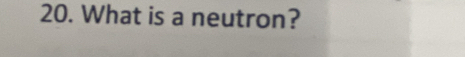 What is a neutron?