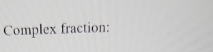 Complex fraction: