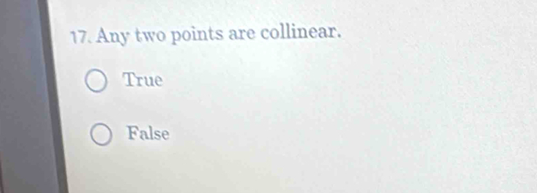 Any two points are collinear.
True
False