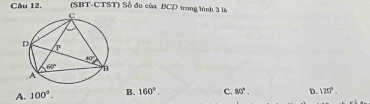 (SBT-CTST) Số đo của BCD trong hình 3 là
A. 100^0.
B. 160°. C. 80°. D. 120°.