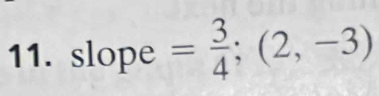 slope = 3/4 ;(2,-3)