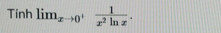 Tính lim_xto 0^+ 1/x^2ln x .