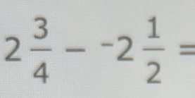 2 3/4 --2 1/2 =