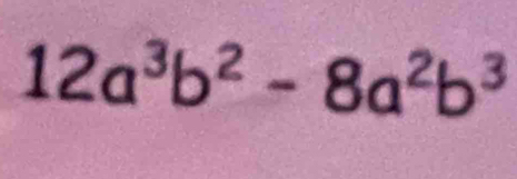 12a^3b^2-8a^2b^3