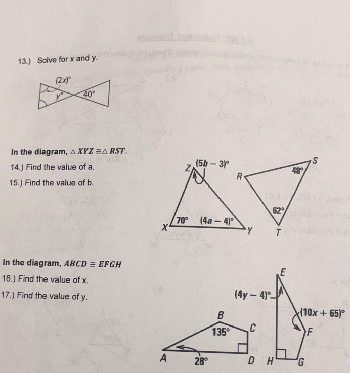 13.) Solve for x and y.
In the diagram, △ XYZ≌ △ RST.
14.) Find the value of a.
15.) Find the value of b.
In the diagram, ABCD≌ EFGH
16.) Find the value of x.
17.) Find the value of y.