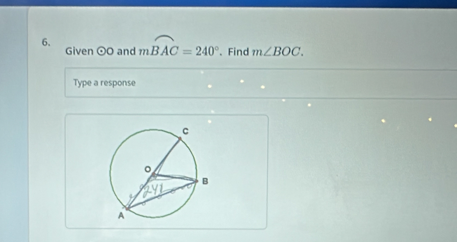 Given odot O and mwidehat BAC=240° 、Find m∠ BOC. 
Type a response