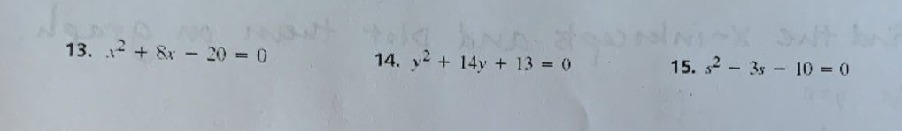 x^2+8x-20=0 s^2-3s-10=0
14. y^2+14y+13=0 15.