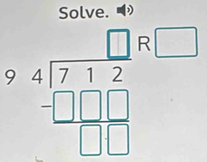 Solve. 
9-4frac □  94encloselongdiv 712end(array)^(8□)_□ 