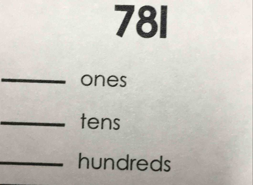 78I
_ones 
_tens 
_hundreds