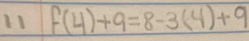 11 f(4)+9=8-3(4)+9