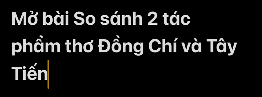 Mở bài So sánh 2 tác 
phầm thơ Đồng Chí và Tây 
Tiến