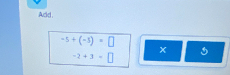 Add.
-5+(-5)=□
()^1,() | 5
-2+3=□