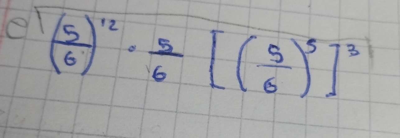 el ( 5/6 )^12·  5/6 [( 5/6 )^5]^3