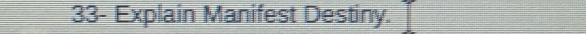 33- Explain Manifest Destiny.