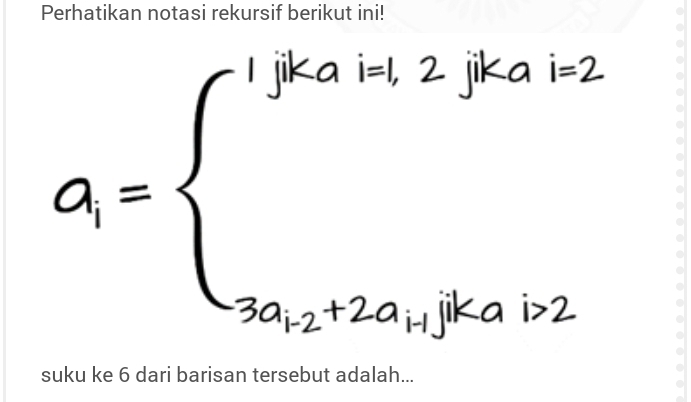 Perhatikan notasi rekursif berikut ini! 
= □  
suku ke 6 dari barisan tersebut adalah...