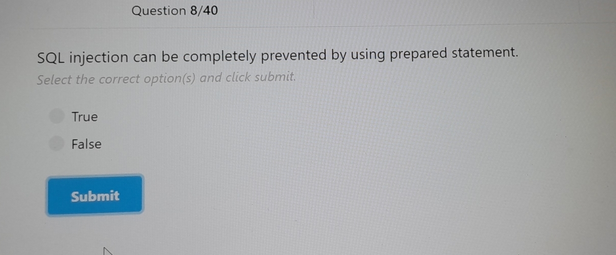 Solved: Question 8/40 SQL injection can be completely prevented by ...