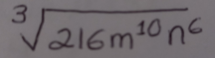 sqrt[3](216m^(10)n^6)