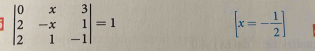 beginvmatrix 0&x&3 2&-x&1 2&1&-1endvmatrix =1
[x=- 1/2 ]