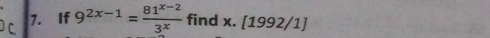 If 9^(2x-1)= (81^(x-2))/3^x  find x. [1992/1]