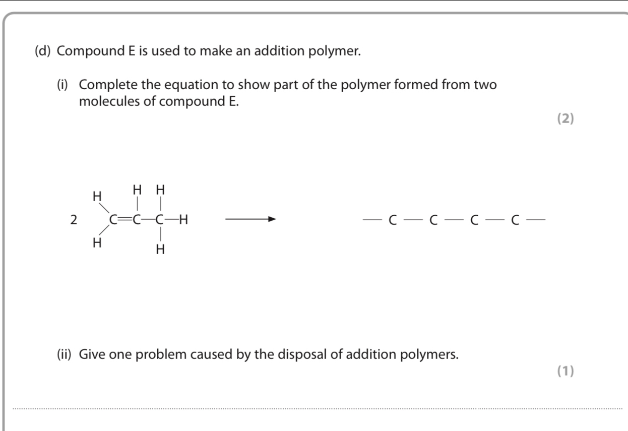 Solved: Compound E is used to make an addition polymer. (i) Complete ...
