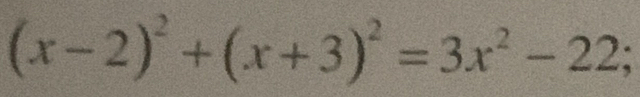 (x-2)^2+(x+3)^2=3x^2-22